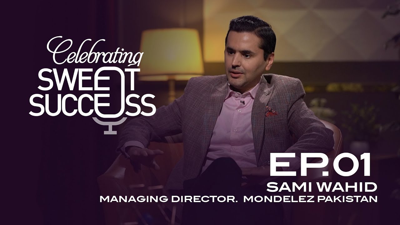 EP 01 | Sami Wahid | MD, Mondelez Pakistan